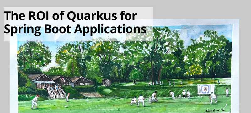 The ROI of Quarkus for Spring Boot Applications