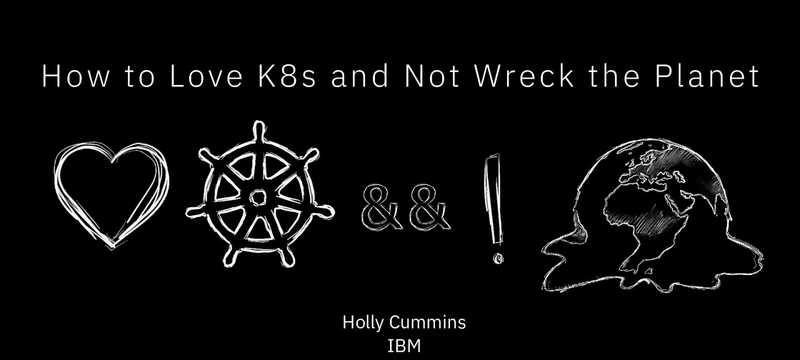 How To Love Kubernetes and Not Wreck The Planet