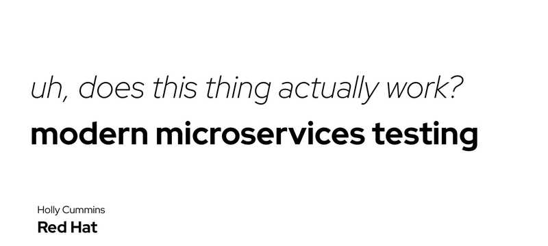 Uh, Does This Thing Actually Work? Modern Microservices Testing