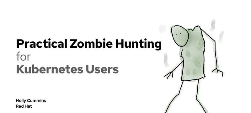 Practical Zombie Hunting for Kubernetes Users