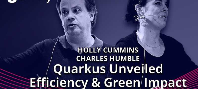 Quarkus Unveiled: Efficiency & Green Impact • Holly Cummins & Charles Humble • GOTO 2023