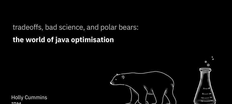 Tradeoffs, Bad Science, and Polar Bears - The World of Java Optimisation