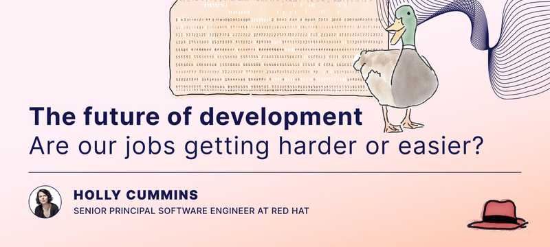 The future of development: Are our jobs getting harder or easier?