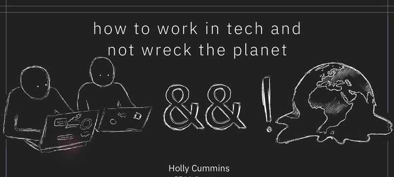 How to work in Tech and Not Wreck The Planet
